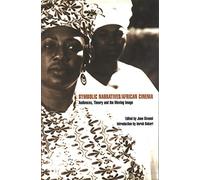 Symbolic Narratives/African Cinema: Audiences, Theory and the Moving Image
