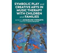 Symbolic Play and Creative Arts in Music Therapy with Children and Families