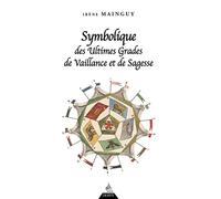 Symbolique des ultimes grades de vaillance et de sagesse - Rite Ecossais Ancien et Accepté du 31e au 33e degré