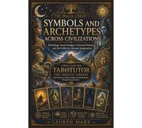 Symbols and Archetypes Across Civilization: Mythology, Sacred Imagery, Universal Patterns, and the Collective Human Imagination (The Oracle Library)