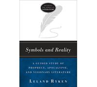Symbols and Reality: A Guided Study of Prophecy, Apocalypse, and Visionary Literature (Reading the Bible As Literature)