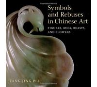 Symbols and Rebuses in Chinese Art: Figures, Bugs, Beasts, and Flowers