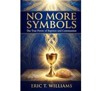 Symbols No More: The Transformative Power of Faith: Baptism and Communion Unveiled