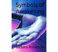 Symbols of Awakening: Discovering Your Soul's Blueprint (Awakening to Sacred Divinity)