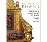 Symbols of Power: Napoleon and the Art of the Empire Style, 1800-1815