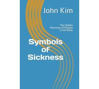 Symbols of Sickness: The Hidden Meanings of Disease in the Bible