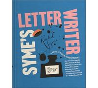 Syme's Letter Writer: A Guide to Modern Correspondence About (Almost) Every Imaginable Subject of Daily Life, with Odes to Desktop Ephemera and Selected Letters of Famous Writers