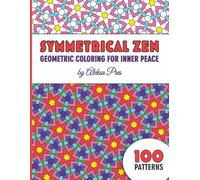 Symmetrical Zen | Geometric Coloring for Inner Peace: Coloring Book for Adults | 100 Patterns | 8.5 x 11 in