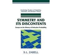 Symmetry and its Discontents: Essays on the History of Inductive Probability (Cambridge Studies in Probability, Induction and Decision Theory)