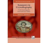 Symmetry in Crystallography: Understanding the International Tables: 17 (International Union of Crystallography Texts on Crystallography)