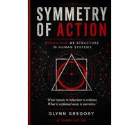 SYMMETRY OF ACTION: Behaviour as Structure in Human Systems (The Pattern Literacy© Series)