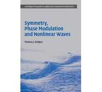Symmetry, Phase Modulation and Nonlinear Waves: Series Number 31 (Cambridge Monographs on Applied and Computational Mathematics, Series Number 31)