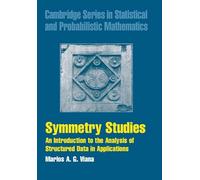 Symmetry Studies: An Introduction to the Analysis of Structured Data in Applications: 26 (Cambridge Series in Statistical and Probabilistic Mathematics, Series Number 26)