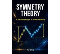 Symmetry Theory: The New Standard of Wave Analysis: Master Technical Wave Analysis for All Markets: High-Probability Trading Strategies for Crypto, Stocks, and Forex Price Action