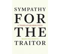 Sympathy for the Traitor: A Translation Manifesto (The MIT Press)