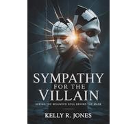 Sympathy for the villain: Seeing the wounded soul behind the mask