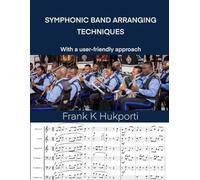 SYMPHONIC BAND ARRANGING TECHNIQUES: With as user-friendly approach