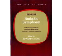 Symphonie Fantastique (Critical Scores): An Authoritative Score Historical Background,Analysis, Views and Comments