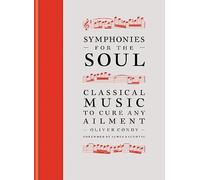 Symphonies for the Soul: Classical music to cure any ailment (Hardback) - Oliver Condy Book