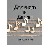 Symphony in Silence: From Silence to Song