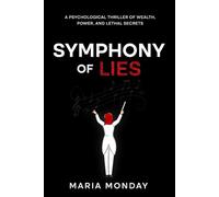 Symphony Of Lies: A Psychological Thriller of Power, Deception, and Deadly Secrets