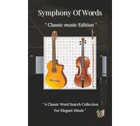 Symphony of Words, Classic Music Word Search Puzzle Book: A Classic Music Word Search Collection for Elegant Minds, Word Find Fun For Adults, Teens & Kids