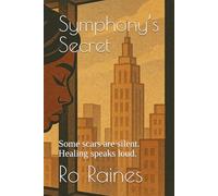 Symphony’s Secret: Some scars are silent. Healing speaks loud.