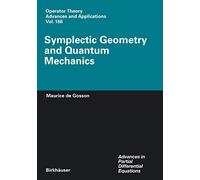 Symplectic Geometry and Quantum Mechanics: 166 (Advances in Partial Differential Equations)