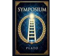 Symposium: A searching classical dialogue on desire, beauty, wisdom, and the unsettling power of Socrates during a charged Athenian banquet