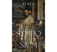 Symposium: A Socratic Dialogue on Love - With Mythological Background