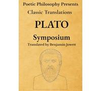 Symposium (Classic Translation by Benjamin Jowett): Love, Wisdom, and the Art of Dialogue