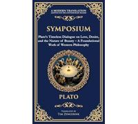 Symposium: Plato's Timeless Dialogue on Love, Desire, and the Nature of Beauty (Deluxe Hardbound Edition) (Deluxe Hardbound Edition) - A Foundational ... Philosophy (349) (Library of Alexandria)