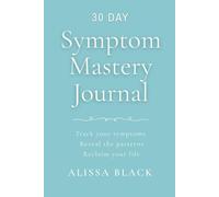 Symptom Mastery Journal: Track your symptoms. Reveal the patterns. Reclaim your life. Cyan Edition (OP-23) (Symptom Mastery Series)
