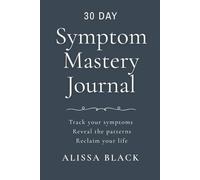 Symptom Mastery Journal: Track your symptoms. Reveal the patterns. Reclaim your life. Dark Gray Azure Edition (CB-10) (Symptom Mastery Series)