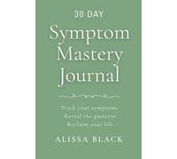 Symptom Mastery Journal: Track your symptoms. Reveal the patterns. Reclaim your life. Gray Green Edition (EI-56) (Symptom Mastery Series)