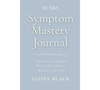 Symptom Mastery Journal: Track your symptoms. Reveal the patterns. Reclaim your life. Pastel Gray Azure Edition (AB-01) (Symptom Mastery Series)