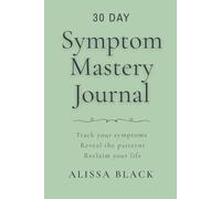 Symptom Mastery Journal: Track your symptoms. Reveal the patterns. Reclaim your life. Pastel Gray Green Edition (HG-96) (Symptom Mastery Series)