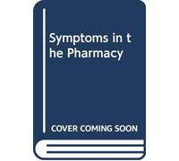Symptoms in the Pharmacy (1st Edition): A Guide to the Management of Common Illnesses