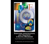 Symptoms, Investigations and Treatment in Eating Disorders: A Quick Reference Guide for all ED Professionals