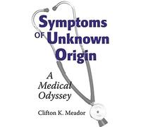Symptoms of Unknown Origin: A Medical Odyssey