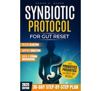Synbiotic Protocol for Gut Reset: A 30-Day Step-by-Step Plan to Relieve Bloating, Support Digestion, and Build a Strong Microbiome with Probiotics, Prebiotics, and Daily Gut Rituals