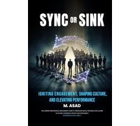 SYNC OR SINK: Igniting Engagement, Shaping Culture, and Elevating Performance (Performance Guru: Series 1, the Year 2024)