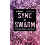 Sync or Swarm, Revised Edition: Improvising Music in a Complex Age