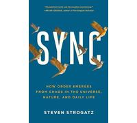 Sync: The Emerging Science of Spontaneous Order: How Order Emerges from Chaos in the Universe, Nature, and Daily Life