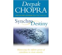 Synchrodestiny : Harnessing the Infinite Power of Coincidence to Create Miracles