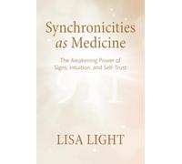 Synchronicities as Medicine: The Awakening Power of Signs, Intuition, and Self-Trust