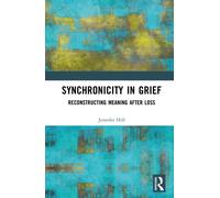 Synchronicity in Grief : Reconstructing Meaning After Loss