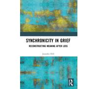 Synchronicity in Grief : Reconstructing Meaning After Loss