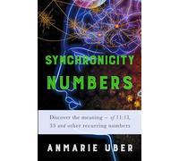 Synchronicity Numbers: Discover the meaning of 11:11, 33 and other recurring numbers: Volume 3 (Numerology Series)