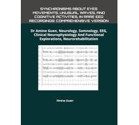 SYNCHRONISMS ABOUT EYES MOVEMENTS, UNUSUAL WAVES, AND COGNITIVE ACTIVITIES, IN RARE EEG RECORDINGS: COMPREHENSIVE VERSION: Dr Amine Guen, Neurology, ... Functional Explorations, Neurorehabilitation